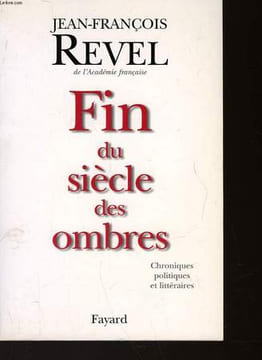 FIN DU SIECLE DES OMBRES - CHRONIQUES POLITIQUES ET LITTERAIRES. REVEL JEAN-FRANCOIS