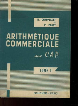 ARITHMETIQUE COMMERCIALE AUX C. A. P. - TOME 1. CHAPPELLET R. ET PAGET P.