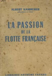 LA PASSION DE LA FLOTTE FRANCAISE - DE MERS EL-KEBIR A TOULON