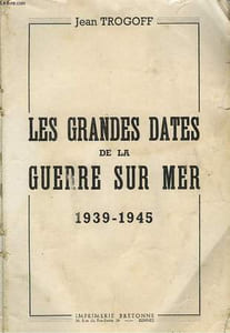 LES GRANDES DATES DE LA GUERRE SUR MER - 1939-1945