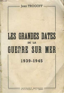 LES GRANDES DATES DE LA GUERRE SUR MER - 1939-1945. TROGOFF JEAN