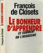 LE BONHEUR D'APPRENDRE ET COMMENT ON L'ASSASSINE. CLOSETS FRANCOIS DE