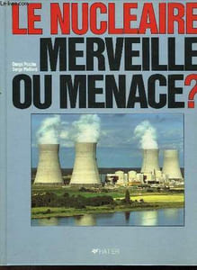 LE NUCLEAIRE MERVEILLE OU MENACE?