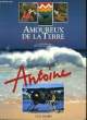AMOUREUX DE LA TERRE - UN TOUR DU MONDE 80 JOURS - A LA RECHERCHE DES PARADIS PERDUS. ANTOINE