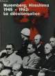 NUREMBERG, HIROSHIMA 1945 - 1962 : LA DECOLONISATION. COLLECTIF