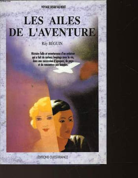 LES AILES DE L'AVENTURE. BEGUIN RAY