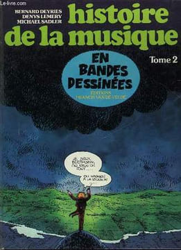 HISTOIRE DE LA MUSIQUE EN BANDES DESSINEES - TOM 2 DE BEETHOVEN A WAGNER. COLLECTIF