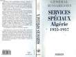 SERVICES SPECIAUX - ALGERIE 1955-1957. AUSSARESSES PAUL