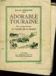 ADORABLE TOURRAINE - TROIS PAYSAGES LITTERAIRES AU JARDIN DE LA FRANCE. ENGERAND ROLAND