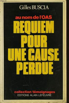 AU NOM DE L'OAS : REQUIEM POUR UNE CAUSE PERDUE. BUSCIA GILLES