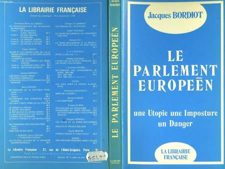 LE PARLEMENT EUROPEEN - UNE UTOPIE UNE IMPOSTURE UN DANGER. BORDIOT JACQUES