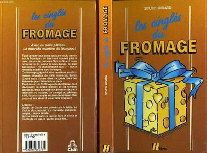 FROMAGES LE GUIDE POUR LES CONNAITRES, LES CHOISIR, LES DEGUSTER, LES CUISINER, ET LES CONSERVER