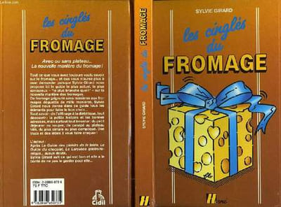 FROMAGES LE GUIDE POUR LES CONNAITRES, LES CHOISIR, LES DEGUSTER, LES CUISINER, ET LES CONSERVER