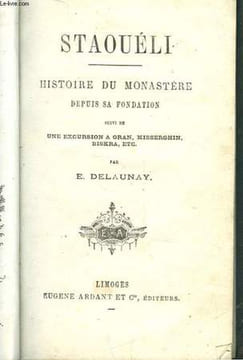STAOUELI - HISTOIRE DU MONASTERE DEPUIS SA FONDATION - SUIVI DE UNE ECURSION A ORAN, MISSERGHIN, BISKRA, ETC.. DELAUNAY E.