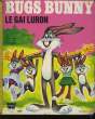 BUGS BUNNY LE GAI LURON. NON PRECISE