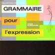 GRAMMAIRE POUR L'EXPRESSION - CE. LEGRAND L. - SATRE E. - RICHARD E.