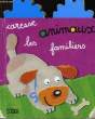 CARESSE LES ANIMAUX FAMILIERS. NON PRECISE