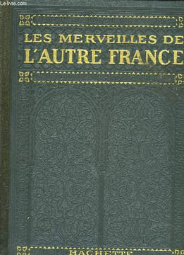 LES MERVEILLES DE L'AUTRE FRANCE - ALGERIE - TUNISIE - MAROC - LES PAYS - LES MONUMENTS - LES HABITANTS. RICARD PROSPER
