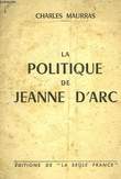 LA POLITIQUE DE JEANNE D'ARC. MAURRAS CHARLES