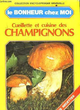 LE BONHEUR CHEZ MOI - CUEILLETTE ET CUISINE DES CHAMPIGNONS - N°1. COLLECTIF