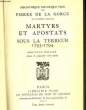MARTYRS ET APOSTATS SOUS LA TERREUR 1793-1794. GORCE PIERRE DE LA