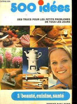 500 IDEES DES TRUCS POUR LES PETITS PROBLEMES DE TOUS LES JOURS - TOME 1. CLAIRE VALERIE - MARGANT PAULE