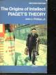 THE ORIGINS OF INTELLECT PIAGET'S THEORY. PHILLIPS JOHN JR