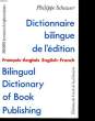 DICTIONNAIRE BILINGUE DE L'EDITION - FRANCAIS ANGLAIS - ENGLISH FRENCH - BILINGUAL DICTIONARY OF BOOK PUBLISHING. SCHUWER PHILIPPE