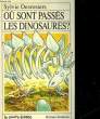 OU SONT PASSES LES DINOSAURES?. DESROSIERS SYLVIE