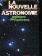 LA NOUVELLE ASTRONOMIE SCIENCE DE L'UNIVERS. COLLECTIF