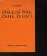 QUELLE EST DONC CETTE FLEUR?. KOSCH A.