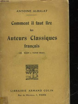 COMMENT IL FAUT LIRE LES AUTEURS CLASSIQUES FRANCAIS. ALBALAT ANTOINE