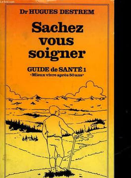 GUIDE DE SANTE - 1 - SACHEZ VOUS SOIGNER. DESTREM HUGUES