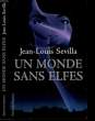 UN MONDE SANS ELFES. SEVILLA JEAN-LOUIS