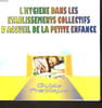 L'HYGIENE DANS LES ETABLISSEMENTS COLLECTIFS D'ACCUEIL DE LA PETITE ENFANCE - GUIDE PRATIQUE. COLLECTIF