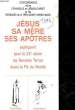 JESUS SA MERE SES APORTRES - EXPLIQUENT POUR LE 20° SIECLE LES DERNIERS TEMPS AVANT LA FIN DU MOIS. COLLECTIF