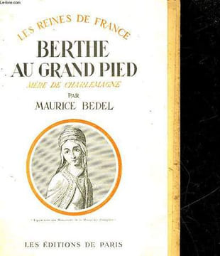 BERTHE AU GRAND PIED FEMME DE PEPIN LE BREF MERE DE CHARLEMAGNE. BEDEL MAURICE