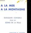 A LA MER A LA MONTAGNE - QUEQLUES CONSEILS POUR LES SOINS DE LA PEAU. COLLECTIF