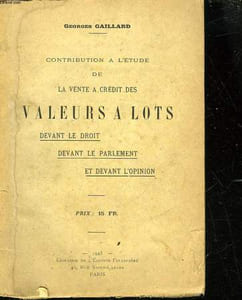 CONTRIBUTION A L'ETUDE DE LA VENTE A CREDIT DES VALEURS A LOTS DEVANT LE DROIT - DEVANT LE PARLEMENT - ET DEVANT L'OPINION