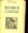 HENRI II ET LA NAISSANCE DE LA SOCIETE MODERNE. NOEL HENRY