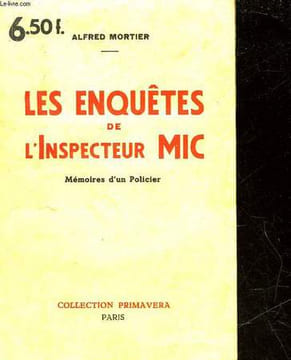 LES ENQUETES DE L'INSPECTEUR MIC - MEMOIRES D'UN POLICIER. MORTIER ALFRED