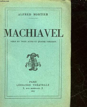 MACHIAVEL - PIECE EN 3 ACTES ET 4 TABLEAUX. MORTIER ALFRED