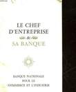 LE CHEF D'ENTREPRISE - SA BANQUE - BANQUE NATIONALE POUR LE COMMERCE ET L'INDUSTRIE. COLLECTIF