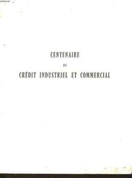 CENTENAIRE DU CREDIT INDUSTRIEL ET COMMERCIAL. COLLECTIF