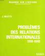 PROBLEME DES RELATIONS INTERNATIONALES 1818 - 1949. VALETTE JACQUES