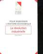 POUR ENSEIGNER L'HISTOIRE ECONOMIQUE - LA REVOLUTION INDUSTRIELLE. VERLEY PATRICK