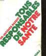 TOUS RESPONSABLES DE NOTRES SANTE. BASSOT JACQUES