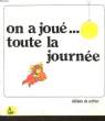 ON A JOUE... TOUTE LA JOURNEE. COLLECTIF