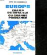 EUROPE CHAMPE DE BATAILLE OU GRANDE PUISSANCE. HABSBOURG OTTO DE