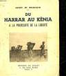 DU HARRAR AU KENIA A LA POURSUITE DE LA LIBERTE. MONFREID HENRY DE